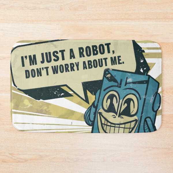 Item preview, I'm Just a Robot, Don't Worry About Me designed and sold by Quirky Shirts.