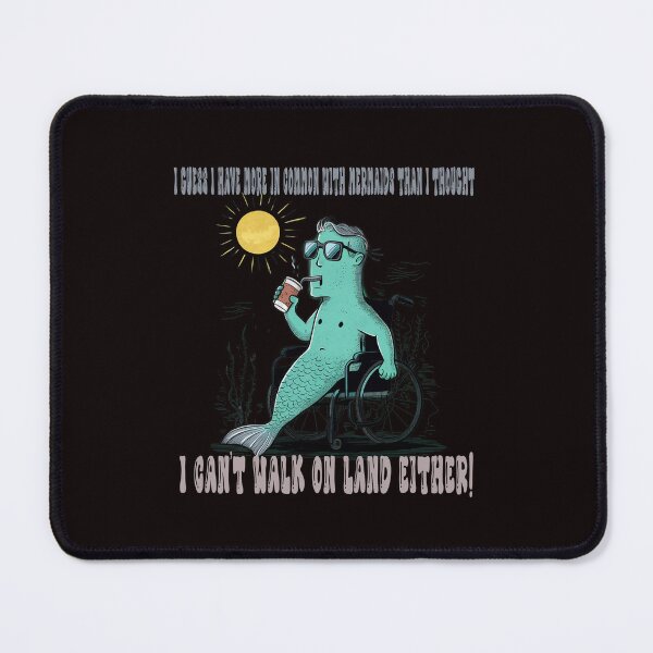 Item preview, I guess I have more in common with mermaids than I thought - I can't walk on land either! designed and sold by goingoncetwice.