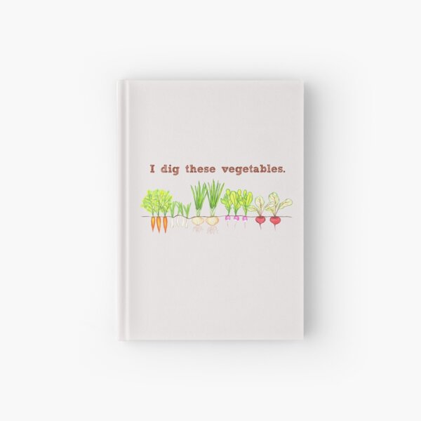 I Dig These Vegetables Hardcover Journal