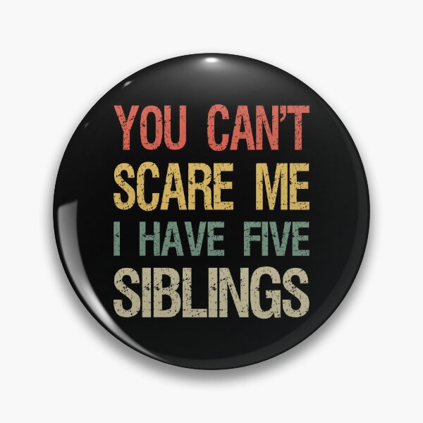 Item preview, You Can't Scare Me I Have Five Siblings I designed and sold by Lemon Pepper.