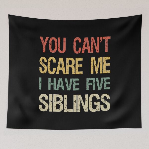 Item preview, You Can't Scare Me I Have Five Siblings I designed and sold by Lemon Pepper.