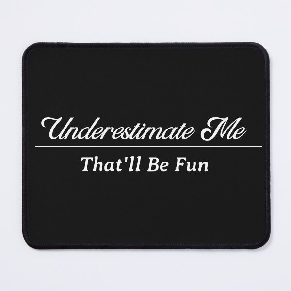 Item preview, Underestimate Me That'll Be Fun designed and sold by AuthenticYou.