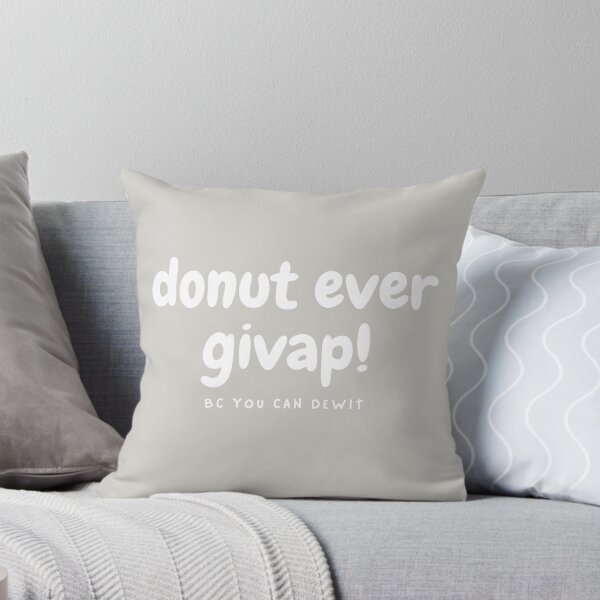 Item preview, donut ever givap! (bc you can dewit) motivational quote designed and sold by lileeshop.