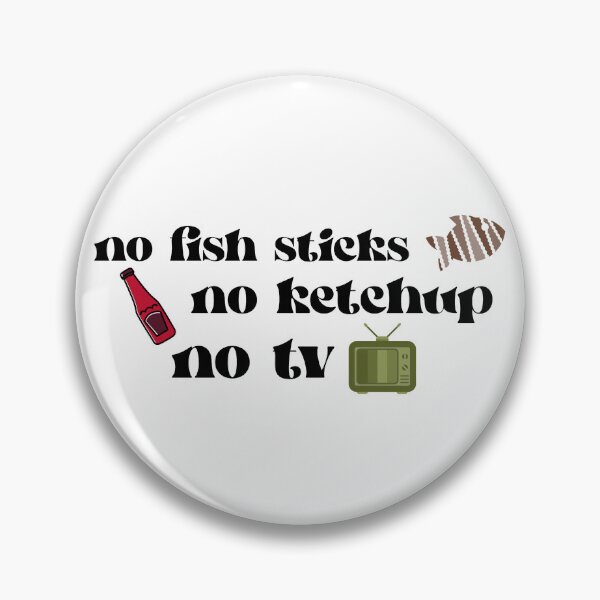 Item preview, no fish sticks, no ketchup, and no tv designed and sold by BookishLounge.