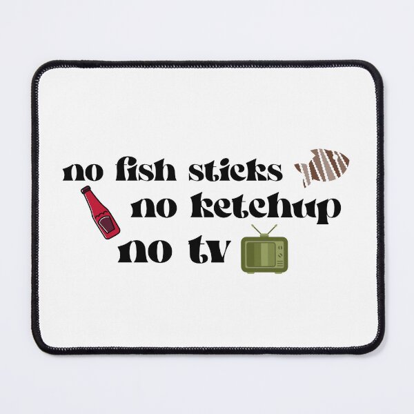 Item preview, no fish sticks, no ketchup, and no tv designed and sold by BookishLounge.