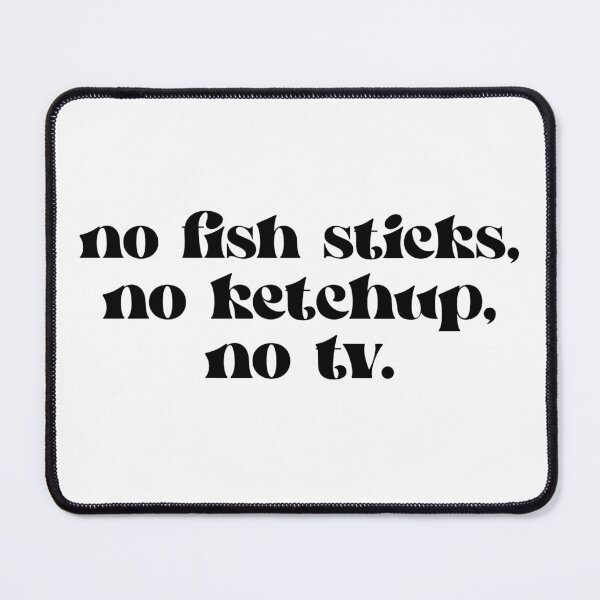 Item preview, No Fish Sticks, No Ketchup, No TV Quote designed and sold by BookishLounge.