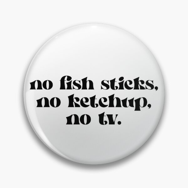 Item preview, No Fish Sticks, No Ketchup, No TV Quote designed and sold by BookishLounge.