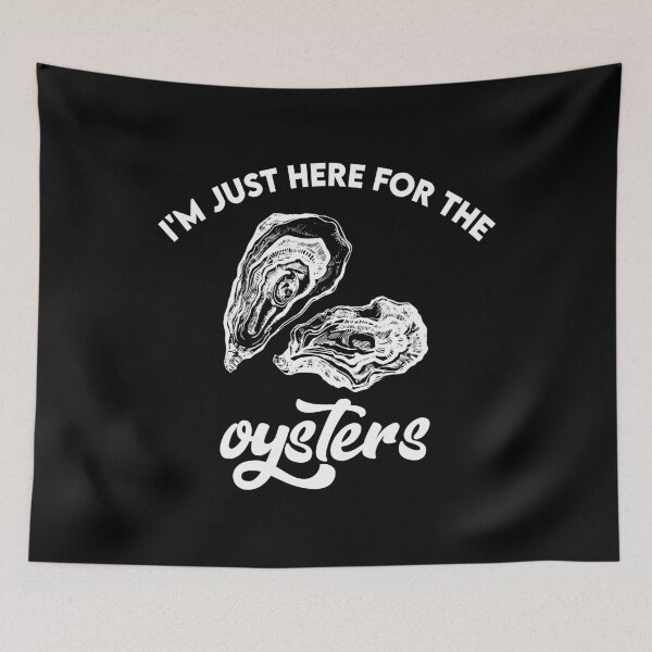 Item preview, I'M Just Here For The Oysters designed and sold by belladesign7.