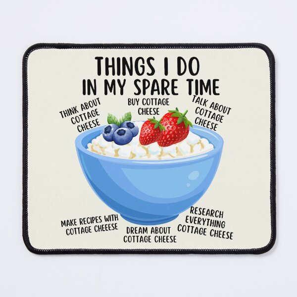 Item preview, Things I Do In My Spare Time Cottage Cheese designed and sold by SunfullyYours.