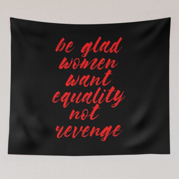 Item preview, Be glad women want equality not revenge designed and sold by BritySpear.