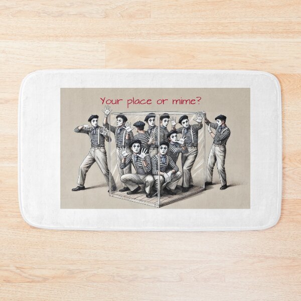 Item preview, Your place or mime? designed and sold by FamouslyStupid.