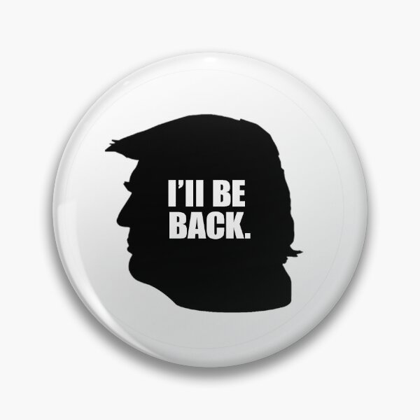 TRUMP: I'll be back. Pin