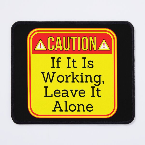 Item preview, CAUTION:  If It Is Working, Leave It Alone - funny warning work signs designed and sold by DesignsFromTW-S.