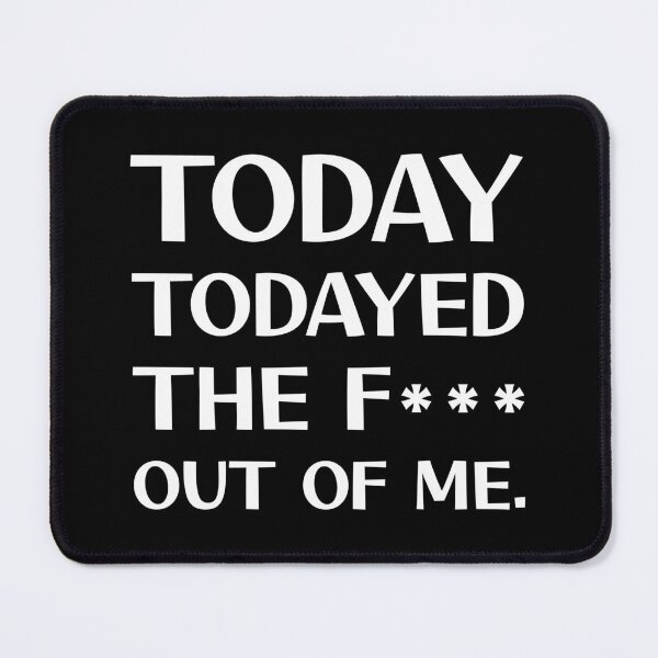 Item preview, Today Todayed The F*** Out Of Me designed and sold by digifun.