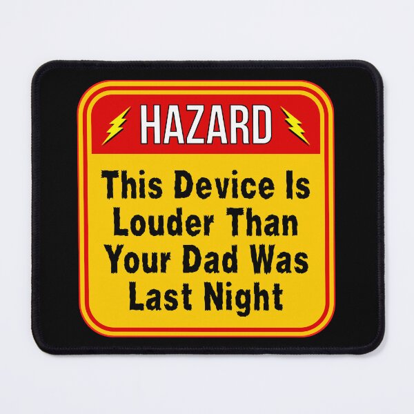 Item preview, HAZARD:  This Device Is Louder Than Your Dad Was Last Night - funny warning signs designed and sold by DesignsFromTW-S.