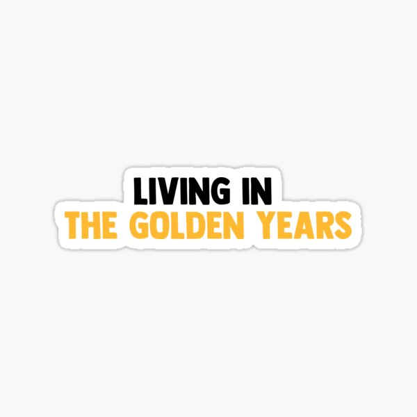 Item preview, Living in The Golden Years designed and sold by courtneycrazy.