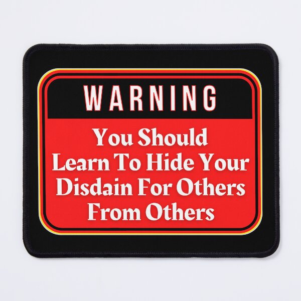 Item preview, WARNING: You Should Learn To Hide Your Disdain For Others From Others - funny warning signs designed and sold by DesignsFromTW-S.