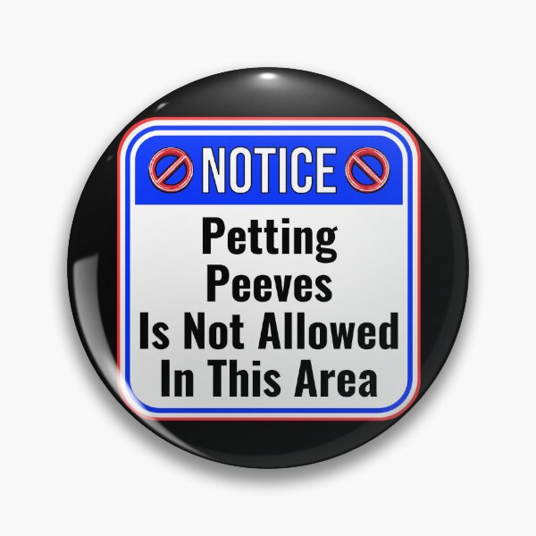 Item preview, NOTICE:  Petting Peeves Is Not Allowed In This Area - funny warning signs designed and sold by DesignsFromTW-S.