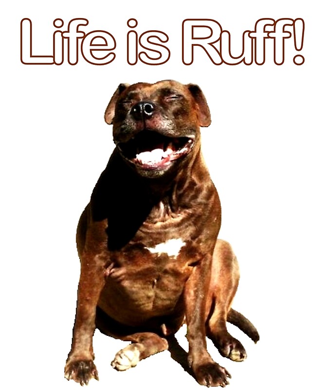 "Life is Ruff" by ttuniques Redbubble
