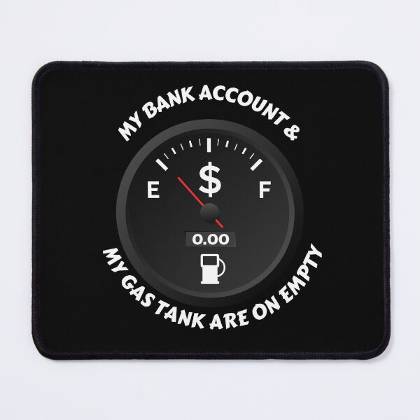 Item preview, My Bank Account And My Gas Tank Are On Empty designed and sold by signshirtz.