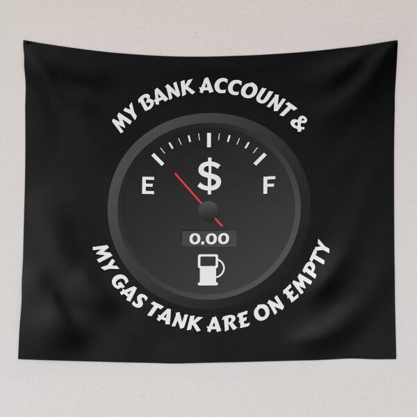 Item preview, My Bank Account And My Gas Tank Are On Empty designed and sold by signshirtz.