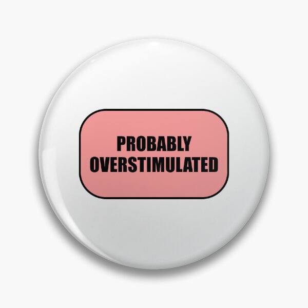 Item preview, Probably overstimulated  designed and sold by Inspirationmotivation.
