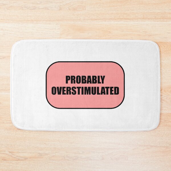 Item preview, Probably overstimulated  designed and sold by Inspirationmotivation.