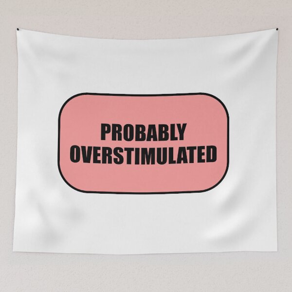 Item preview, Probably overstimulated  designed and sold by Inspirationmotivation.
