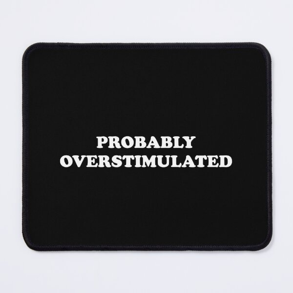 Item preview, Probably overstimulated  designed and sold by Inspirationmotivation.