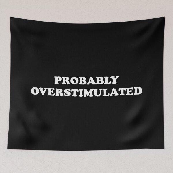 Item preview, Probably overstimulated  designed and sold by Inspirationmotivation.