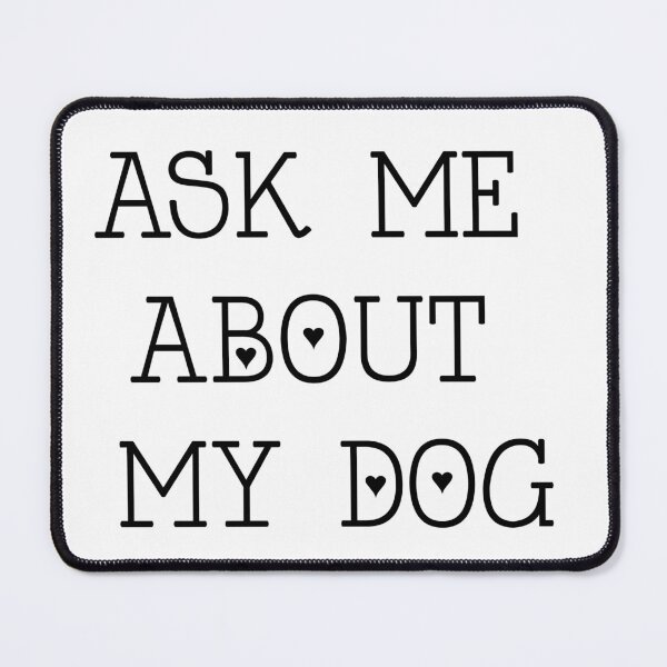 Item preview, Ask Me About My Dog (Black Text) designed and sold by RadRaven.