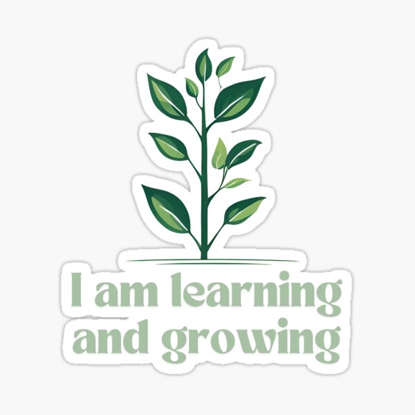 I Am Learning And Growing Art Sticker