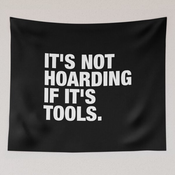 Item preview, It's Not Hoarding If It's Tools designed and sold by viunziameriza.