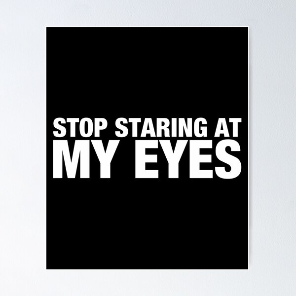Item preview, Stop Staring At My Eyes designed and sold by viunziameriza.