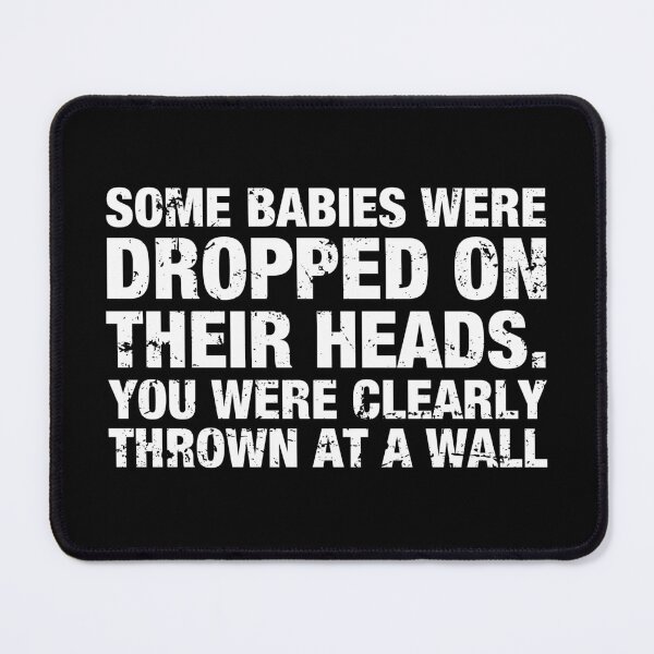 Item preview, Some Babies Were Dropped On Their Heads. You Were Clearly Thrown At A Wall designed and sold by viunziameriza.