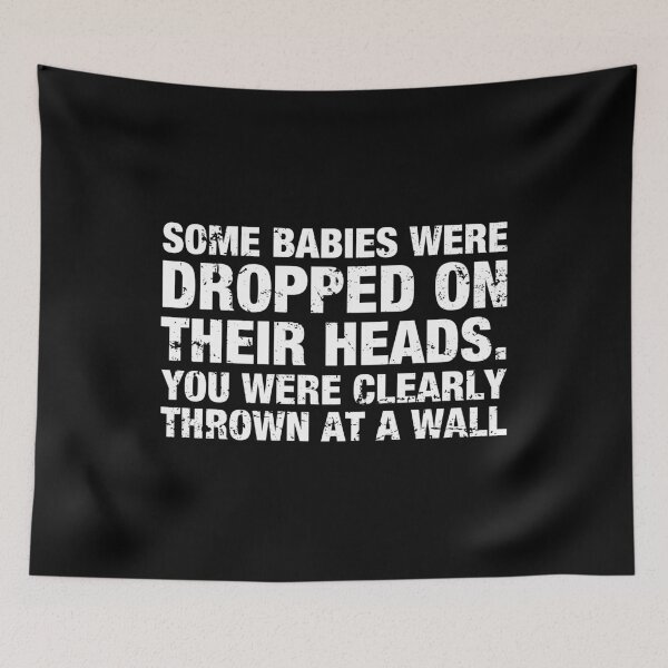 Item preview, Some Babies Were Dropped On Their Heads. You Were Clearly Thrown At A Wall designed and sold by viunziameriza.