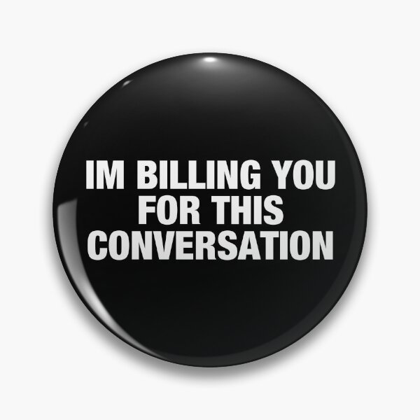 Item preview, Im Billing You For This Conversation designed and sold by viunziameriza.
