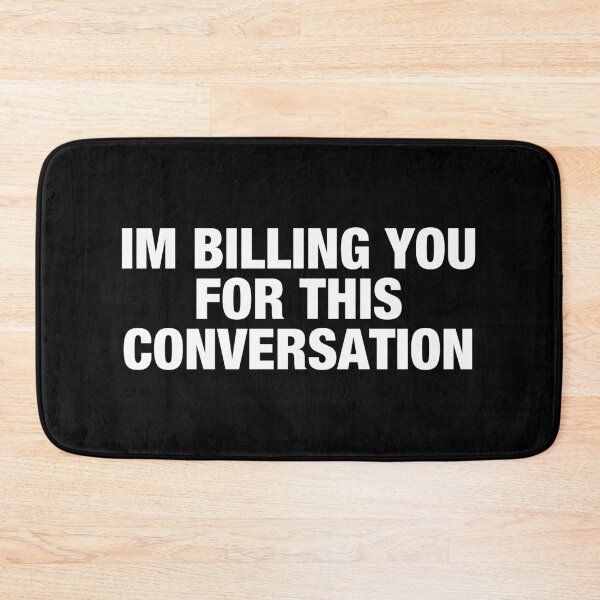 Item preview, Im Billing You For This Conversation designed and sold by viunziameriza.