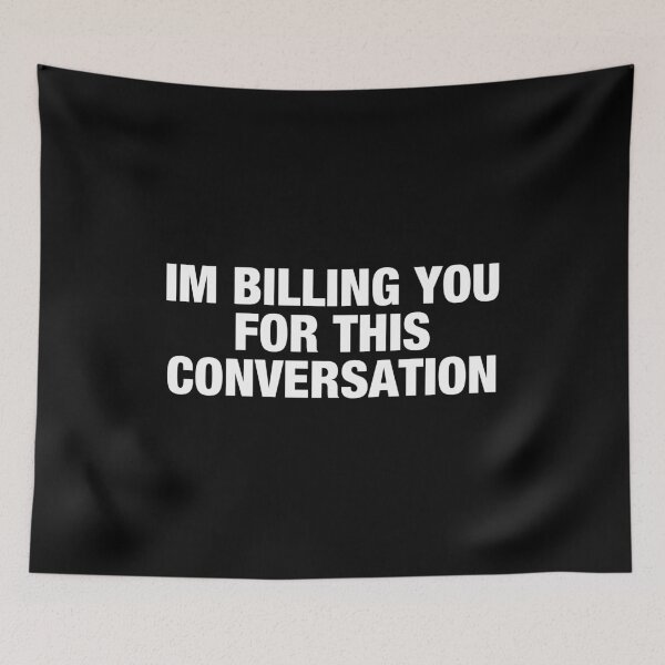 Item preview, Im Billing You For This Conversation designed and sold by viunziameriza.