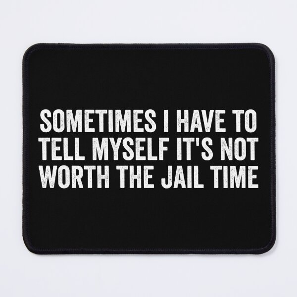 Item preview, sometimes i have to tell myself it's not worth the jail time designed and sold by kevzadevinca.