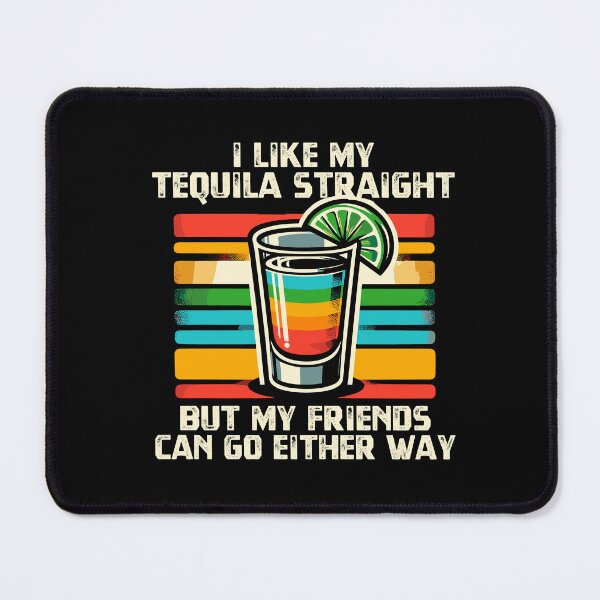 Item preview, I Like My Tequila Straight But My Friends Can Go Either Way designed and sold by Dressed For  Duty.