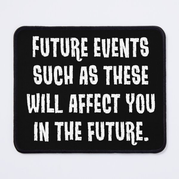 Item preview, Future Events Will Affect You In The Future designed and sold by Texterns.