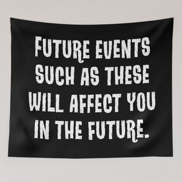 Item preview, Future Events Will Affect You In The Future designed and sold by Texterns.