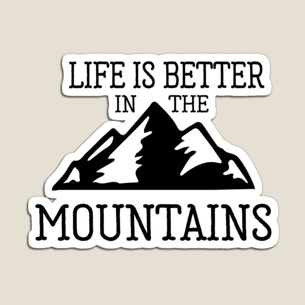 Life is Better in the Mountains Magnet