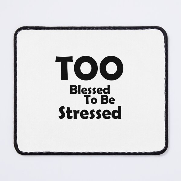 Item preview, Too blessed to be stressed designed and sold by muchhappier.