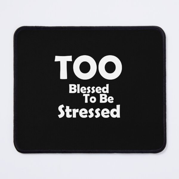 Item preview, Too blessed to be stressed designed and sold by muchhappier.