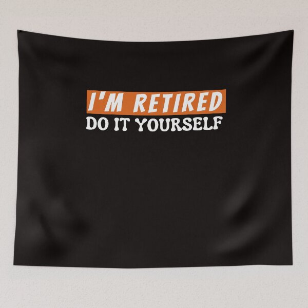 Item preview,  I'm Retired Do It Yourself designed and sold by rawaart1.