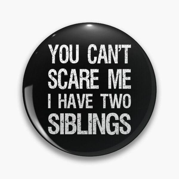 Item preview, You Can't Scare Me I Have Two Siblings II designed and sold by Lemon Pepper.