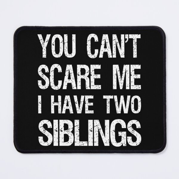 Item preview, You Can't Scare Me I Have Two Siblings II designed and sold by Lemon Pepper.