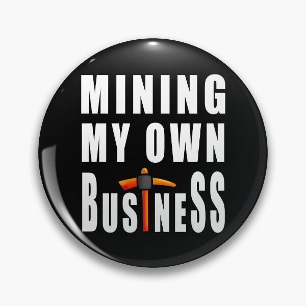 Item preview, Mining My Own Business - Funny Miner designed and sold by RysowankaZS.